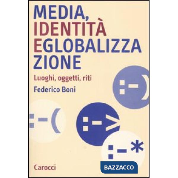 Media, identità e globalizzazione. Luoghi, oggetti, riti