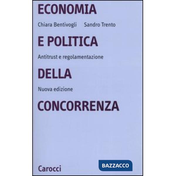 Economia e politica della concorrenza. Antitrust e regolamentazione