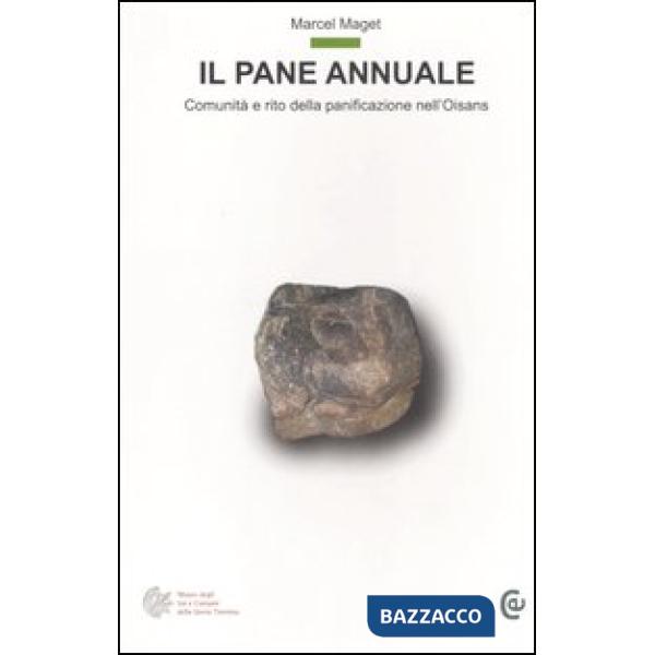 Pane annuale. Comunità e rito della panificazione nell'Oisans (Il)