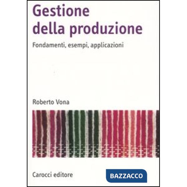 Gestione della produzione. Fondamenti, esempi, applicazioni
