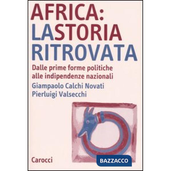 Africa: la storia ritrovata. Dalle prime forme politiche alle indipendenze nazio