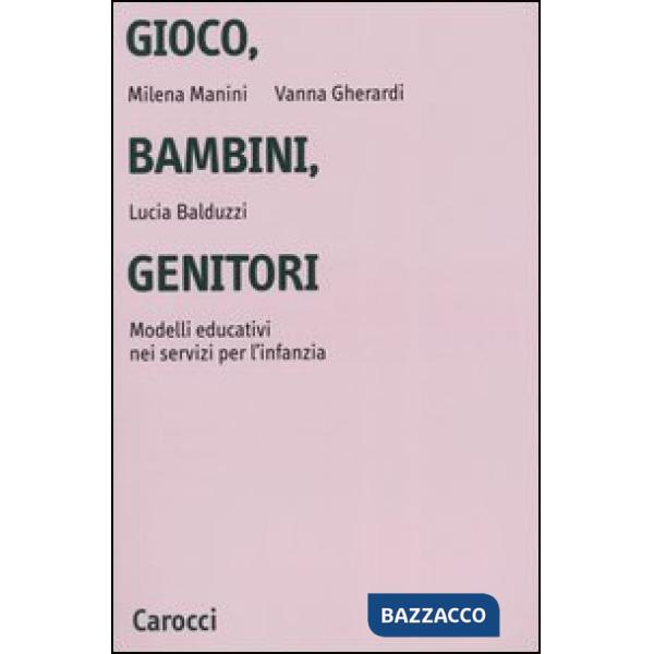 Gioco, bambini, genitori. Modelli educativi nei servizi per l'infanzia