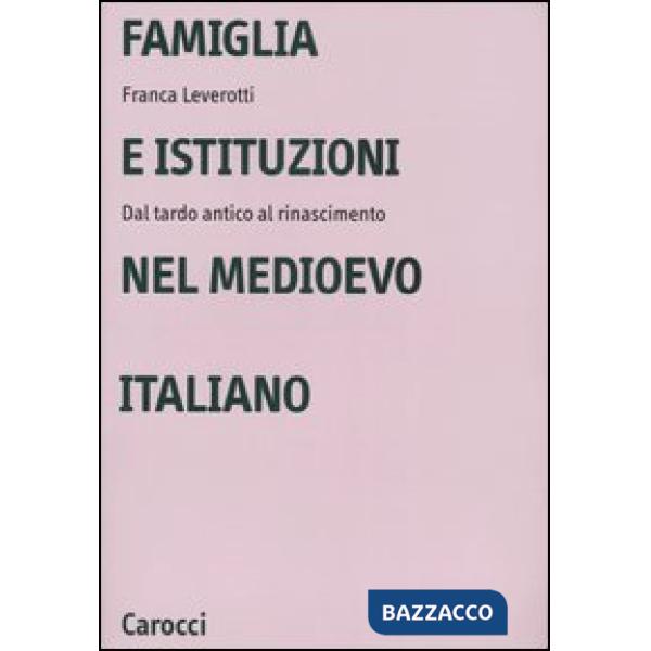 Famiglia e istituzioni nel Medioevo italiano. Dal tardo antico al rinascimento