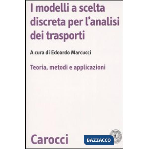 Modelli a scelta discreta per l'analisi dei trasporti. Teoria, metodi e applicazioni (I)