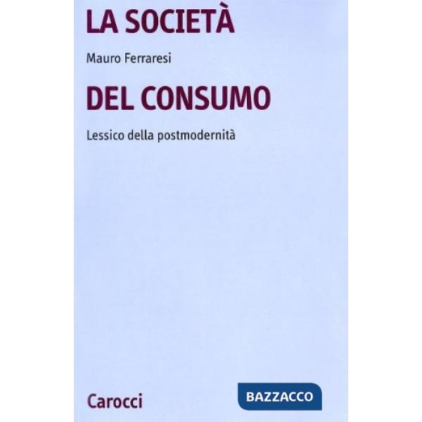 Società del consumo. Lessico della postmodernità (La)