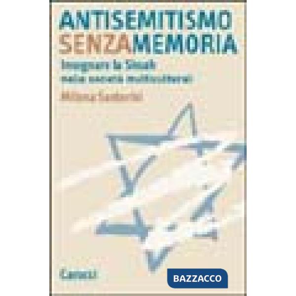 Antisemitismo senza memoria. Insegnare la Shoah nelle società multiculturali