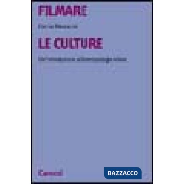Filmare le culture. Un'introduzione all'antropologia visiva