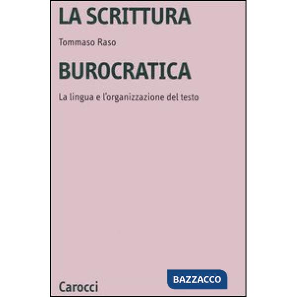 Scrittura burocratica. La lingua e l'organizzazione del testo (La)