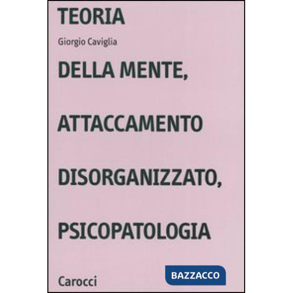 Teoria della mente, attaccamento disorganizzato, psicopatologia