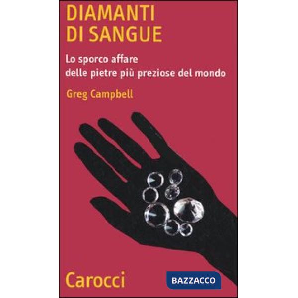 Diamanti di sangue. Lo sporco affare delle pietre più preziose del mondo