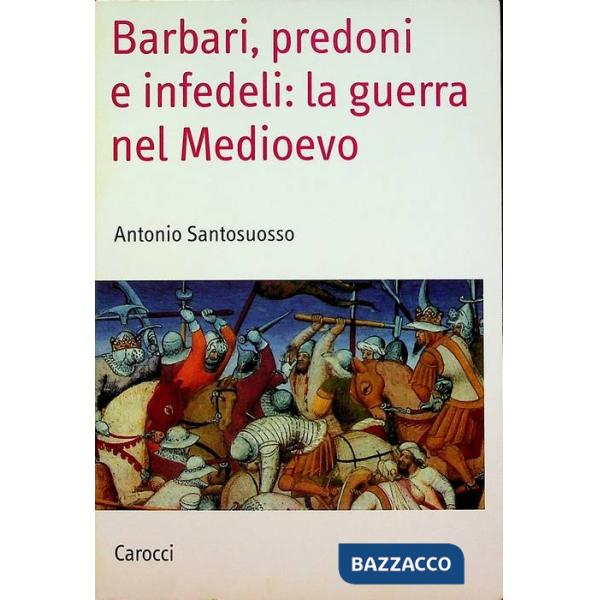 Barbari, predoni e infedeli: la guerra nel Medioevo