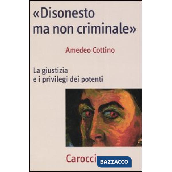 «Disonesto ma non criminale». La giustizia e i privilegi dei potenti