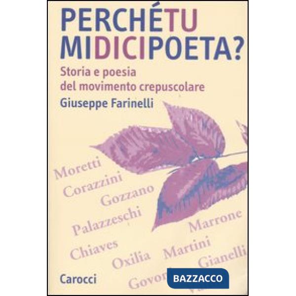 Perché tu mi dici poeta? Storia e poesia del movimento crepuscolare