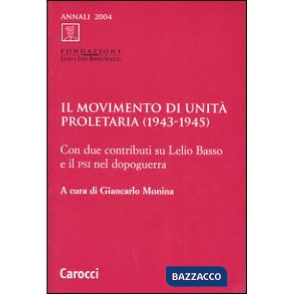 Movimento di unità proletaria (1943-1945). Con due contributi su Lelio Basso e il Psi nel dopoguerra (Il)