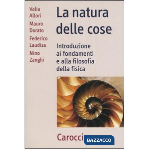 Natura delle cose. Introduzione ai fondamenti e alla filosofia della fisica (La)