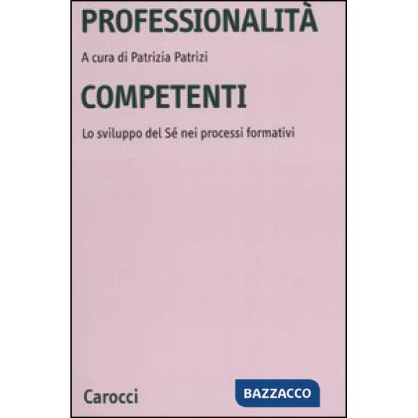 Professionalità competenti. Lo sviluppo del sé nei processi formativi