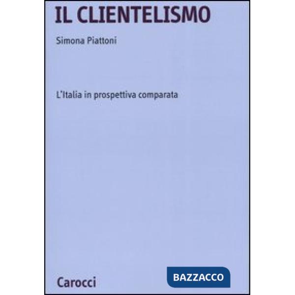 Clientelismo. L'Italia in prospettiva comparata (Il)