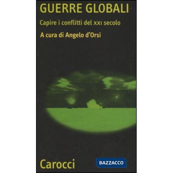 Guerre globali. Capire i conflitti del XXI secolo
