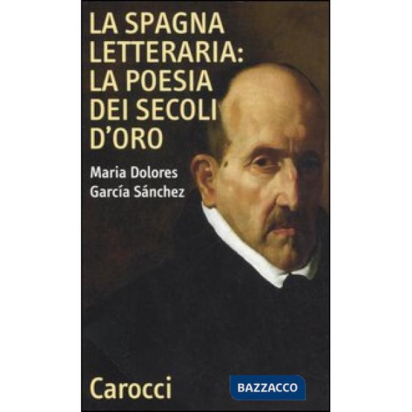 Spagna letteraria: la poesia dei secoli d'oro (La)