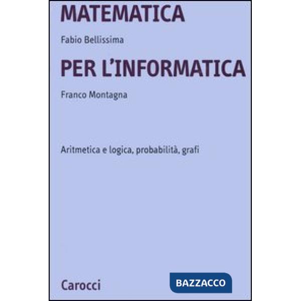 Matematica per l'informatica. Aritmetica e logica, probabilità, grafi