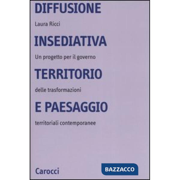 Diffusione insediativa, territorio e paesaggio. Un progetto per il governo delle trasformazioni territoriali contemporanee