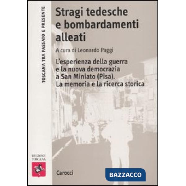 Stragi tedesche e bombardamenti alleati. L'esperienza della guerra e la nuova democrazia a San Miniato (Pisa). La memoria e la r