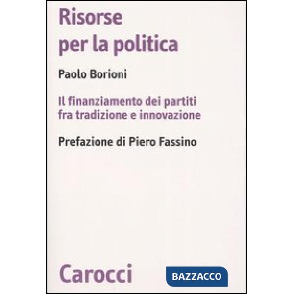 Risorse per la politica. Il finanziamento dei partiti fra tradizione e innovazione