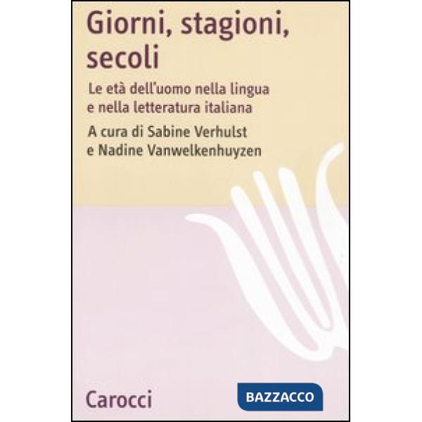 Giorni, stagioni, secoli. Le età dell'uomo nella lingua e nella letteratura italiana