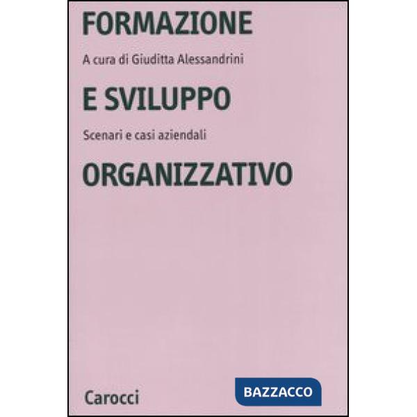 Formazione e sviluppo organizzativo. Scenari e casi aziendali