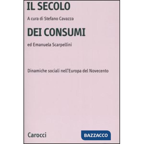 Secolo dei consumi. Dinamiche sociali nell'Europa del Novecento (Il)
