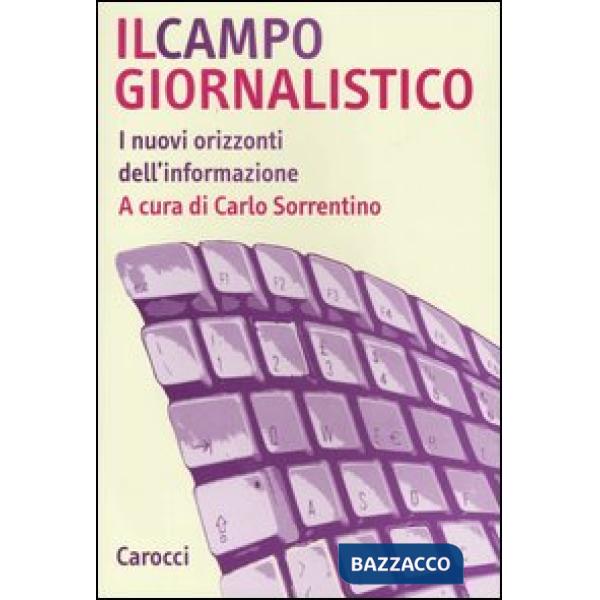 Campo giornalistico. I nuovi orizzonti dell'informazione (Il)