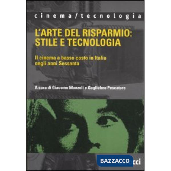 Arte del risparmio: stile e tecnologia. Il cinema a basso costo in Italia negli anni Sessanta (L')