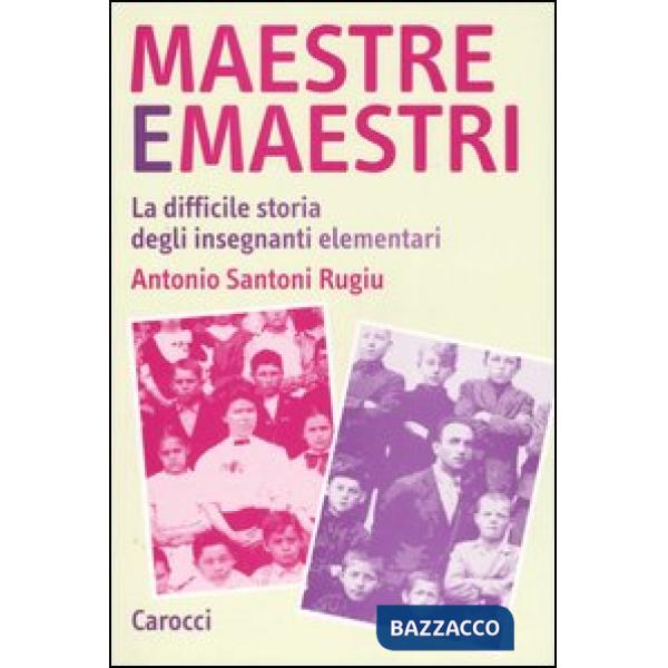 Maestre e maestri. La difficile storia degli insegnanti elementari