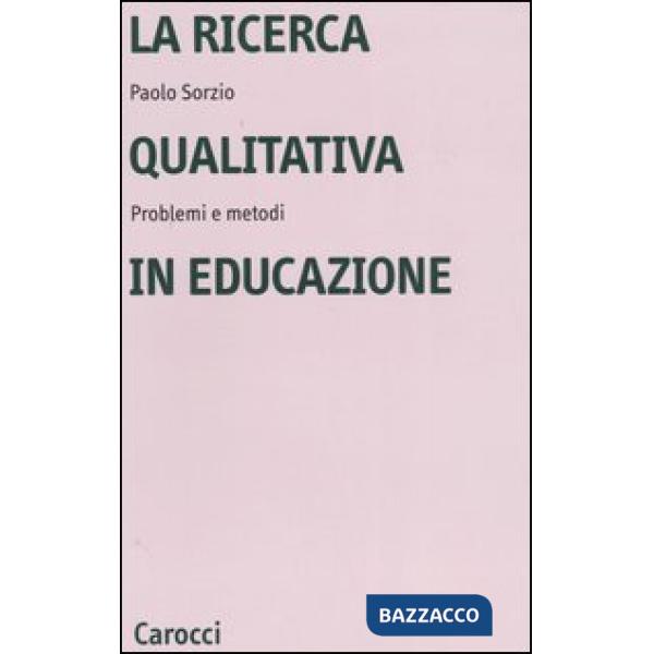 Ricerca qualitativa in educazione. Problemi e metodi (La)