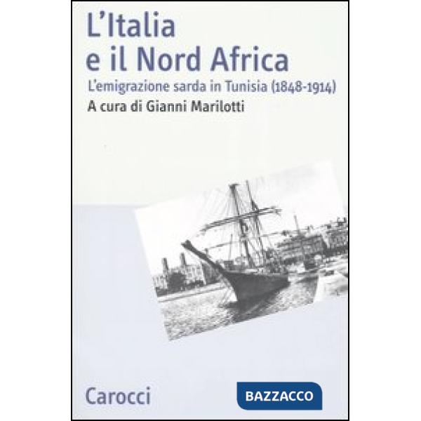 Italia e il Nord Africa. L'emigrazione sarda in Tunisia (1848-1914) (L')