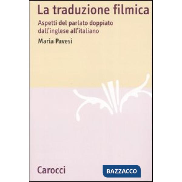 Traduzione filmica. Aspetti del parlato doppiato dall'inglese all'italiano (La)