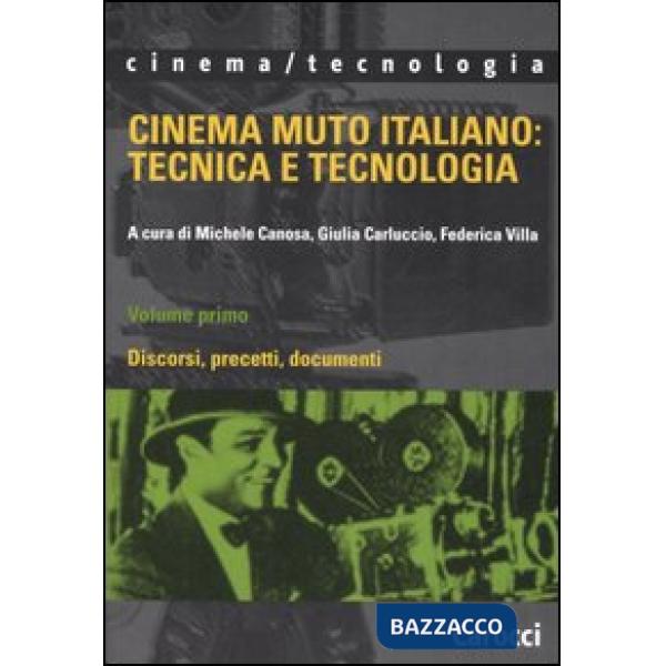 Cinema muto italiano: tecnica e tecnologia. Vol. 1: Discorsi, precetti, documenti