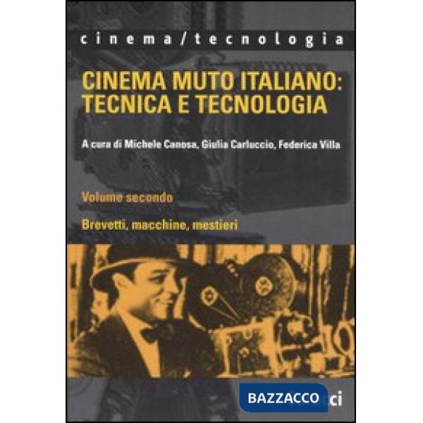 Cinema muto italiano: tecnica e tecnologia. Vol. 2: Brevetti, macchine, mestieri