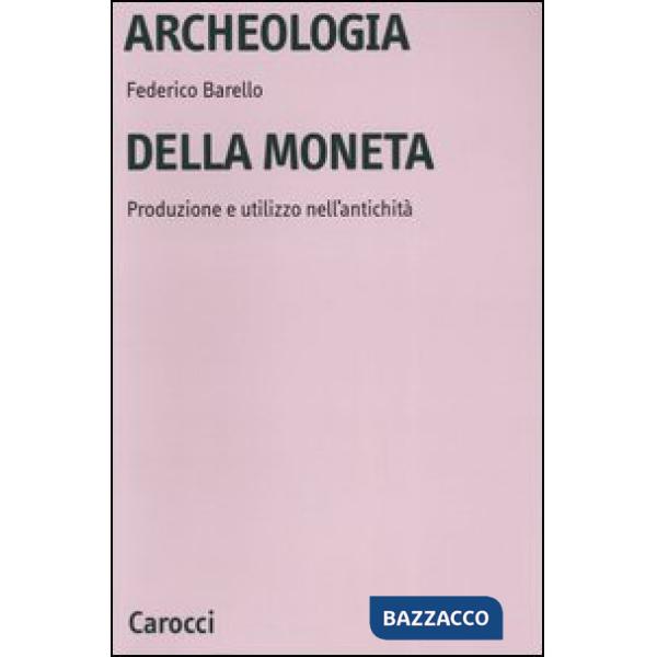 Archeologia della moneta. Produzione e utilizzo nell'antichità