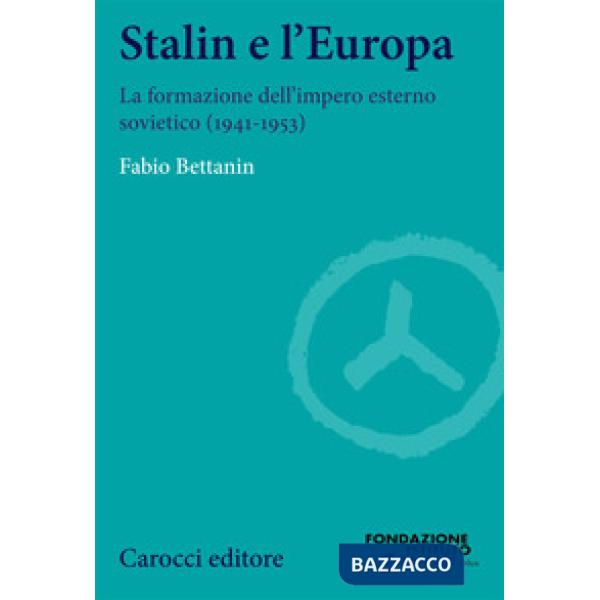 Stalin e l'Europa. La formazione dell'impero esterno sovietico (1941-1953)