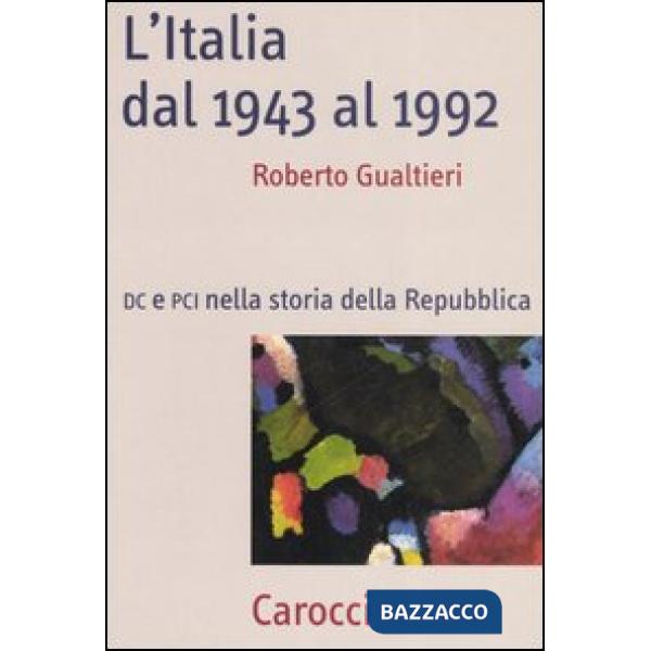 Italia dal 1943-1992. DC e PCI nella storia dell Repubblica (L')