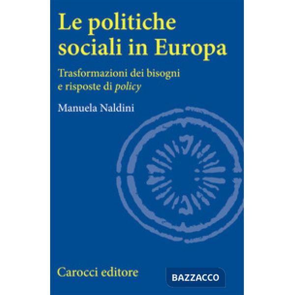 Politiche sociali in Europa. Trasformazioni dei bisogni e risposte di policy (Le