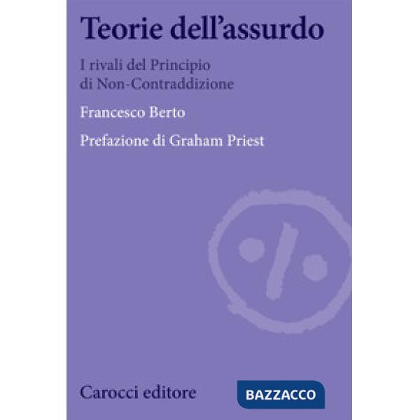 Teorie dell'assurdo. I rivali del principio di non-contraddizione