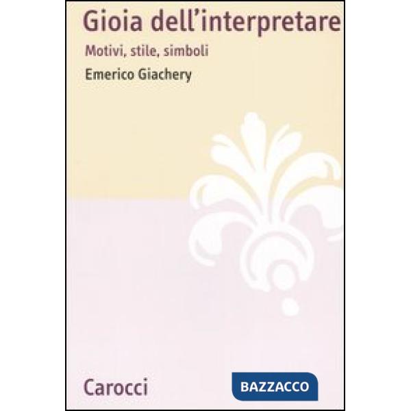 Gioia dell'interpretare. Motivi, stile, simboli