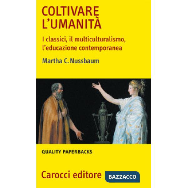 Coltivare l'umanità. I classici, il multiculturalismo, l'educazione contemporanea