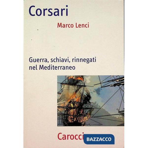 Corsari. Guerra, schiavi, rinnegati nel Mediterraneo