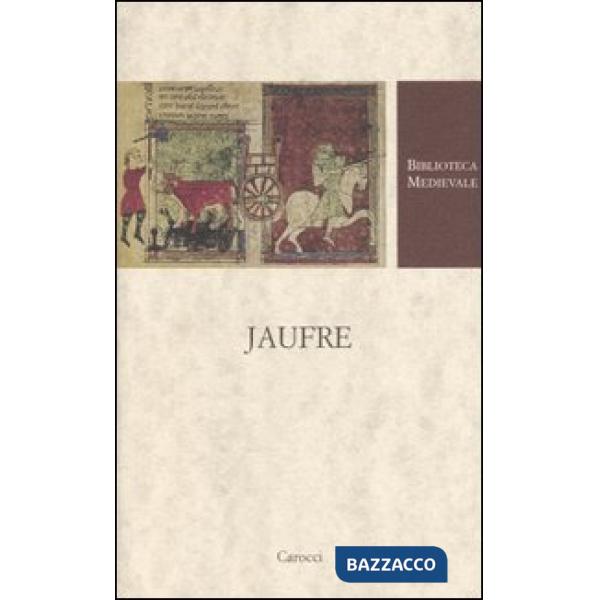 Jaufre. Testo francese a fronte. Ediz. critica