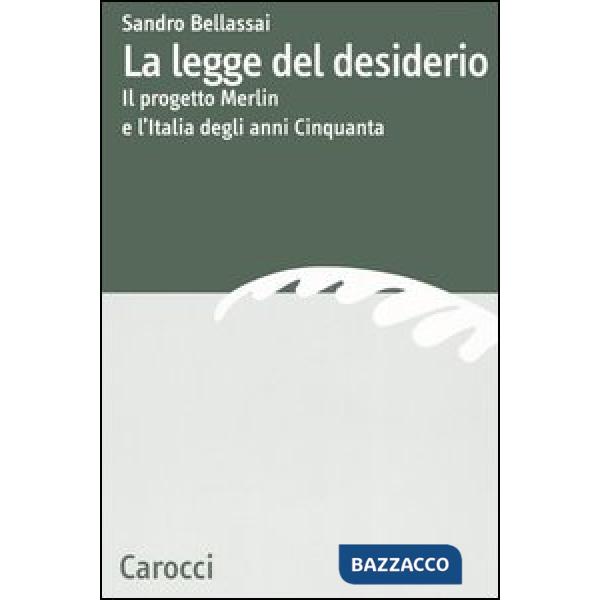 Legge del desiderio. Il progetto Merlin e l'Italia degli anni Cinquanta (La)