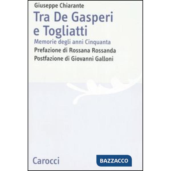 Tra De Gasperi e Togliatti. Memorie degli anni Cinquanta