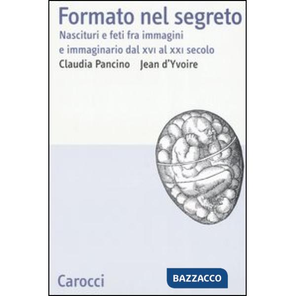 Formato nel segreto. Nascituri e feti fra immagini e immaginario dal XVI al XXI 